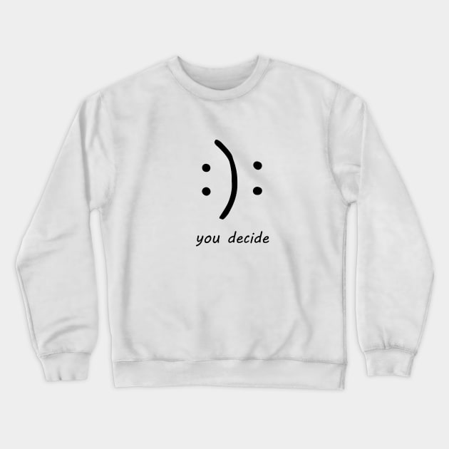 You Decide Crewneck Sweatshirt by The Tee Tree